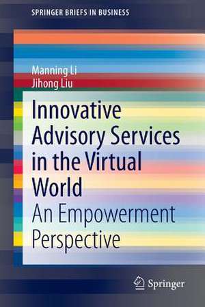 Innovative Advisory Services in the Virtual World: An Empowerment Perspective de Manning Li