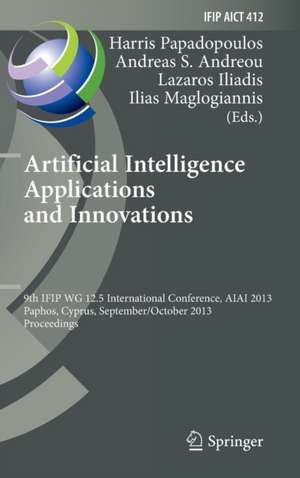 Artificial Intelligence Applications and Innovations: 9th IFIP WG 12.5 International Conference, AIAI 2013, Paphos, Cyprus, September 30 -- October 2, 2013, Proceedings de Harris Papadopoulos