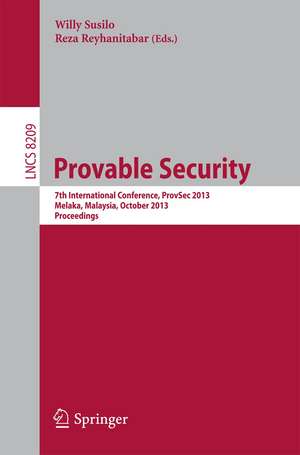 Provable Security: 7th International Conference, ProvSec 2013, Melaka, Malaysia, October 23-25, 2013, Proceedings de Willy Susilo