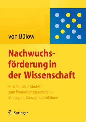 Nachwuchsförderung in der Wissenschaft: Best-Practice-Modelle zum Promotionsgeschehen - Strategien, Konzepte, Strukturen de Isolde Bülow