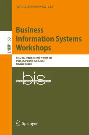 Business Information Systems Workshops: BIS 2013 International Workshops, Poznań, Poland, June 19-20, 2013, Revised Papers de Witold Abramowicz