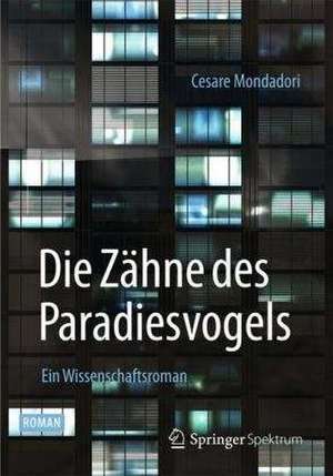 Die Zähne des Paradiesvogels: Ein Wissenschaftsroman de Cesare Mondadori