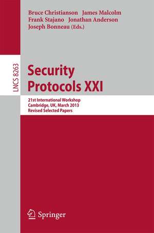 Security Protocols: 21st International Workshop, Cambridge, UK, March 19-20, 2013, Revised Selected Papers de Bruce Christianson