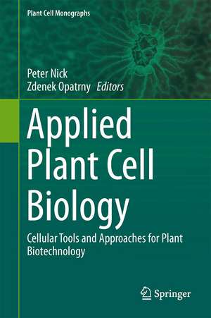 Applied Plant Cell Biology: Cellular Tools and Approaches for Plant Biotechnology de Peter Nick