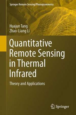 Quantitative Remote Sensing in Thermal Infrared: Theory and Applications de Huajun Tang