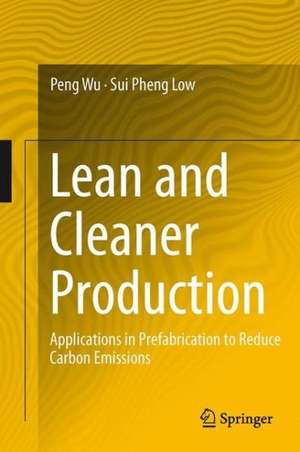 Lean and Cleaner Production: Applications in Prefabrication to Reduce Carbon Emissions de Peng Wu