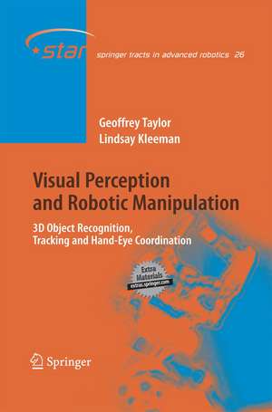 Visual Perception and Robotic Manipulation: 3D Object Recognition, Tracking and Hand-Eye Coordination de Geoffrey Taylor