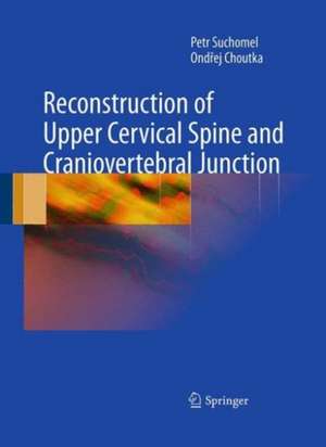 Reconstruction of Upper Cervical Spine and Craniovertebral Junction de Petr Suchomel