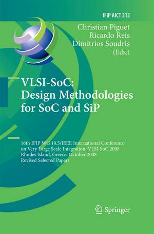 VLSI-SoC: Design Methodologies for SoC and SiP: 16th IFIP WG 10.5/IEEE International Conference on Very Large Scale Integration, VLSI-SoC 2008, Rhodes Island, Greece, October 13-15, 2008, Revised Selected Papers de Christian Piguet