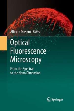 Optical Fluorescence Microscopy: From the Spectral to the Nano Dimension de Alberto Diaspro