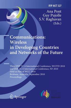 Communications: Wireless in Developing Countries and Networks of the Future: 3rd IFIP TC 6 International Conference, WCITD 2010 and IFIP TC 6 International Conference, NF 2010, Held as Part of WCC 2010, Brisbane, Australia, September 20-23, 2010, Proceedings de Ana Pont