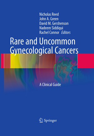 Rare and Uncommon Gynecological Cancers: A Clinical Guide de Nicholas Reed