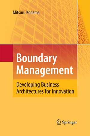 Boundary Management: Developing Business Architectures for Innovation de Mitsuru Kodama