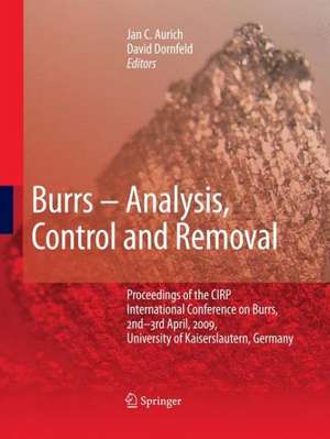 Burrs - Analysis, Control and Removal: Proceedings of the CIRP International Conference on Burrs, 2nd-3rd April, 2009, University of Kaiserslautern, Germany de Jan C. Aurich