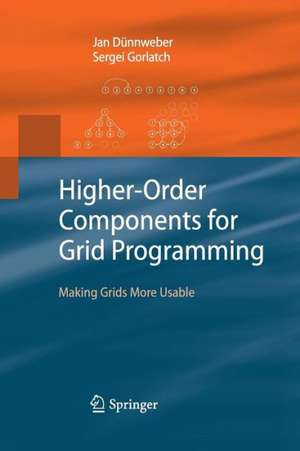 Higher-Order Components for Grid Programming: Making Grids More Usable de Jan Dünnweber