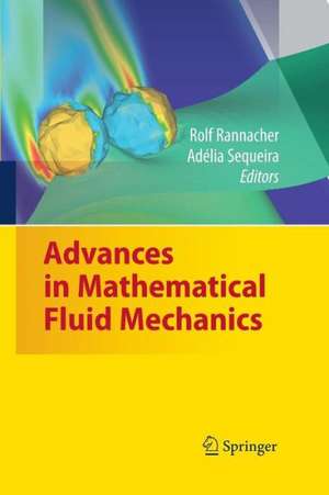 Advances in Mathematical Fluid Mechanics: Dedicated to Giovanni Paolo Galdi on the Occasion of his 60th Birthday de Rolf Rannacher