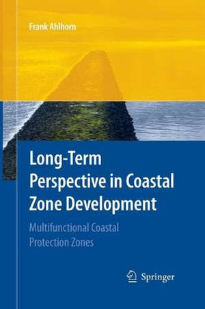 Long-term Perspective in Coastal Zone Development: Multifunctional Coastal Protection Zones de Frank Ahlhorn