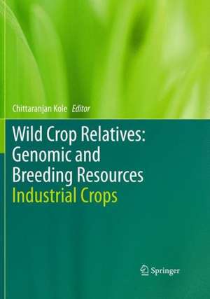 Wild Crop Relatives: Genomic and Breeding Resources: Industrial Crops de Chittaranjan Kole