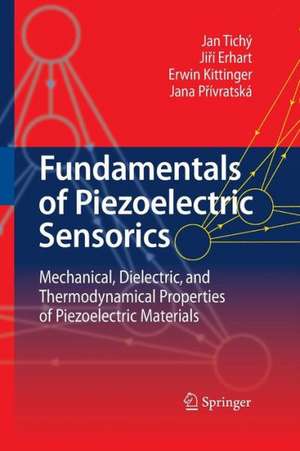 Fundamentals of Piezoelectric Sensorics: Mechanical, Dielectric, and Thermodynamical Properties of Piezoelectric Materials de Jan Tichý