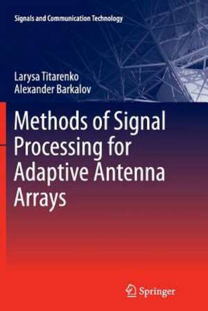 Methods of Signal Processing for Adaptive Antenna Arrays de Larysa Titarenko