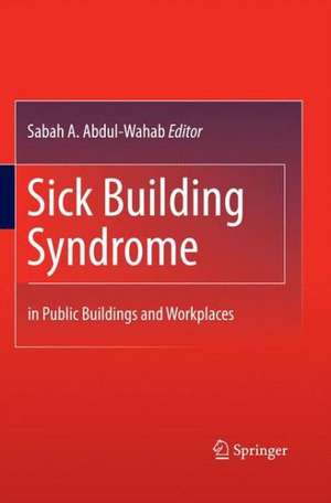 Sick Building Syndrome: in Public Buildings and Workplaces de Sabah A. Abdul-Wahab