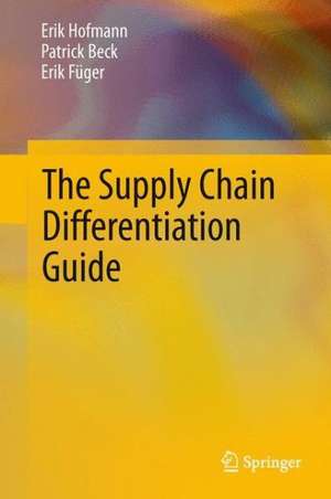 The Supply Chain Differentiation Guide: A Roadmap to Operational Excellence de Erik Hofmann