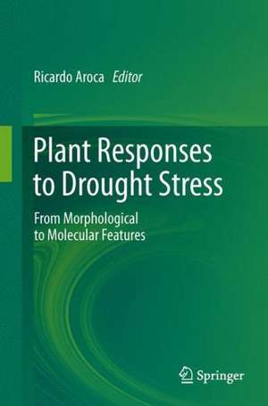 Plant Responses to Drought Stress: From Morphological to Molecular Features de Ricardo Aroca