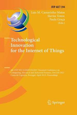 Technological Innovation for the Internet of Things: 4th IFIP WG 5.5/SOCOLNET Doctoral Conference on Computing, Electrical and Industrial Systems, DoCEIS 2013, Costa de Caparica, Portugal, April 15-17, 2013, Proceedings de Luis M. Camarinha-Matos