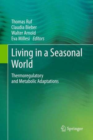 Living in a Seasonal World: Thermoregulatory and Metabolic Adaptations de Thomas Ruf