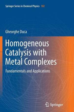 Homogeneous Catalysis with Metal Complexes: Fundamentals and Applications de Gheorghe Duca