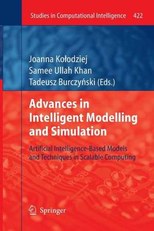 Advances in Intelligent Modelling and Simulation: Artificial Intelligence-Based Models and Techniques in Scalable Computing de Joanna Kołodziej