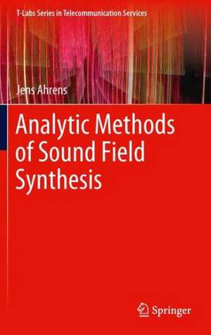 Analytic Methods of Sound Field Synthesis de Jens Ahrens