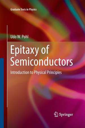 Epitaxy of Semiconductors: Introduction to Physical Principles de Udo W. Pohl