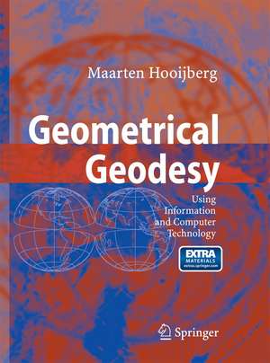 Geometrical Geodesy: Using Information and Computer Technology de Maarten Hooijberg