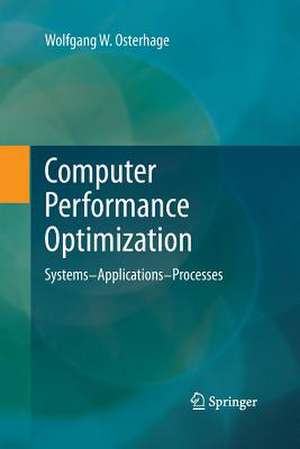 Computer Performance Optimization: Systems - Applications - Processes de Wolfgang W. Osterhage