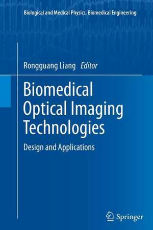 Biomedical Optical Imaging Technologies: Design and Applications de Rongguang Liang