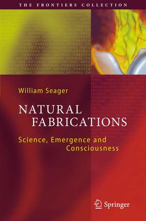 Natural Fabrications: Science, Emergence and Consciousness de William Seager