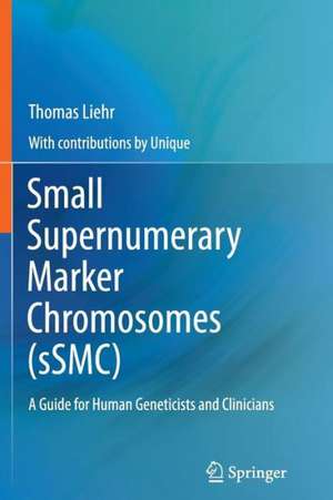 Small Supernumerary Marker Chromosomes (sSMC): A Guide for Human Geneticists and Clinicians de Thomas Liehr