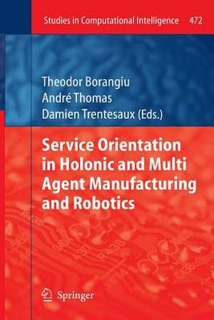 Service Orientation in Holonic and Multi Agent Manufacturing and Robotics de Theodor Borangiu