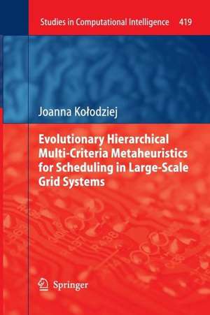 Evolutionary Hierarchical Multi-Criteria Metaheuristics for Scheduling in Large-Scale Grid Systems de Joanna Kołodziej