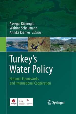 Turkey's Water Policy: National Frameworks and International Cooperation de Aysegul Kibaroglu