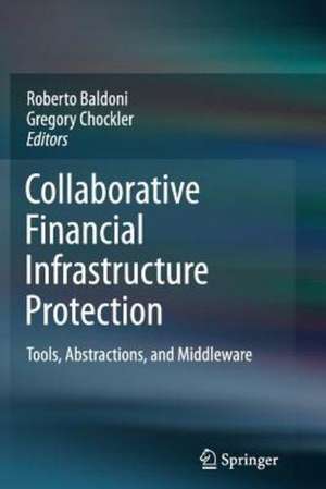 Collaborative Financial Infrastructure Protection: Tools, Abstractions, and Middleware de Roberto Baldoni