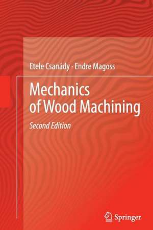 Mechanics of Wood Machining de Etele Csanády