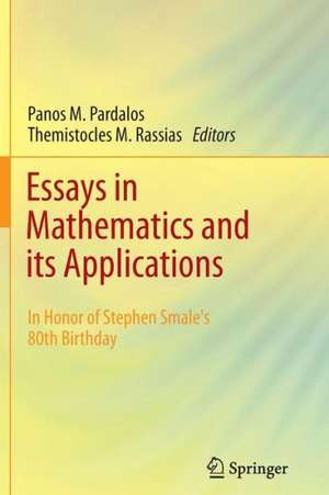 Essays in Mathematics and its Applications: In Honor of Stephen Smale´s 80th Birthday de Panos M. Pardalos