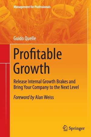 Profitable Growth: Release Internal Growth Brakes and Bring Your Company to the Next Level de Guido Quelle