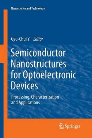 Semiconductor Nanostructures for Optoelectronic Devices: Processing, Characterization and Applications de Gyu-Chul Yi