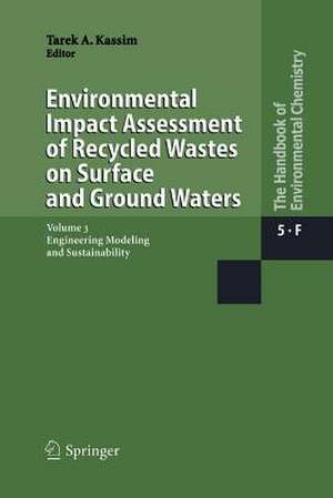 Environmental Impact Assessment of Recycled Wastes on Surface and Ground Waters: Engineering Modeling and Sustainability de Tarek A. Kassim