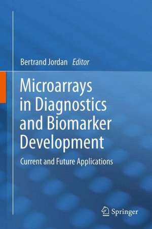 Microarrays in Diagnostics and Biomarker Development: Current and Future Applications de Bertrand Jordan