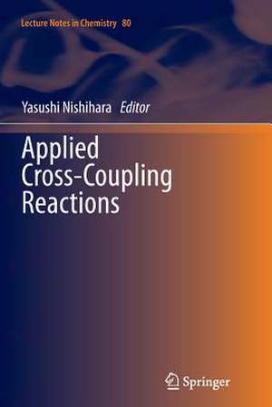Applied Cross-Coupling Reactions de Yasushi Nishihara