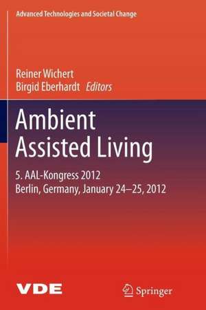 Ambient Assisted Living: 5. AAL-Kongress 2012 Berlin, Germany, January 24-25, 2012 de Reiner Wichert